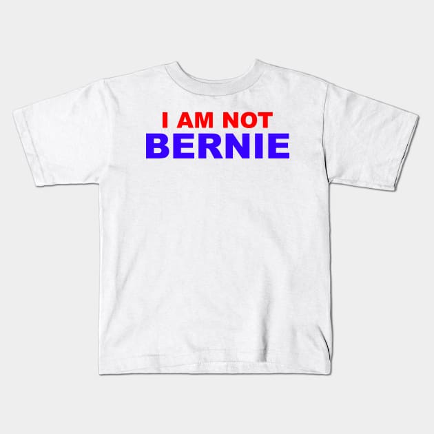 I Am Not Bernie Kids T-Shirt by madnem